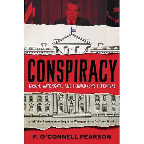 Conspiracy: Nixon, Watergate, and Democracy's Defenders