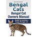 Bengal Cats. Bengal Cat Owners Manual. Guide to owning a happy Bengal cat.