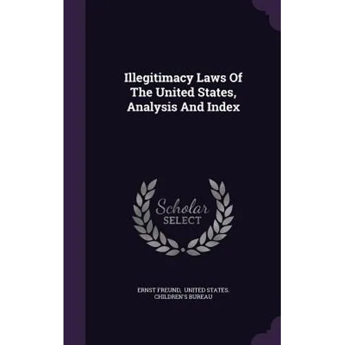 Illegitimacy Laws Of The United States, Analysis And Index