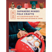 Japanese Mingei Folk Crafts: An Illustrated Guide to the Folk Arts and Artisans of Japan