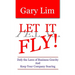 Let It Fly! Defy the Laws of Business Gravity and Keep Your Company Soaring