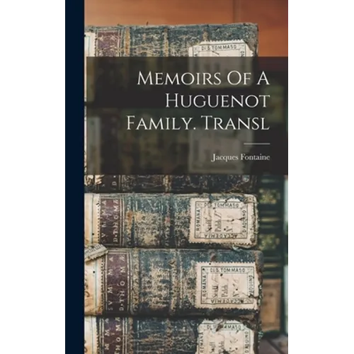 Memoirs Of A Huguenot Family. Transl