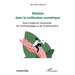 Malaise dans la civilisation numérique: Sous l'angle de l'économie, de l'anthropologie et de la philosophie