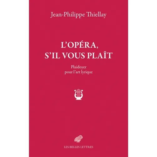 L' Opera, s'Il Vous Plait: Plaidoyer Pour l'Art Lyrique