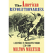 The American Revolutionaries: A History in Their Own Words 1750-1800