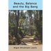 Beauty, Balance and the Big Bang: A grandfather's thoughts about the big questions