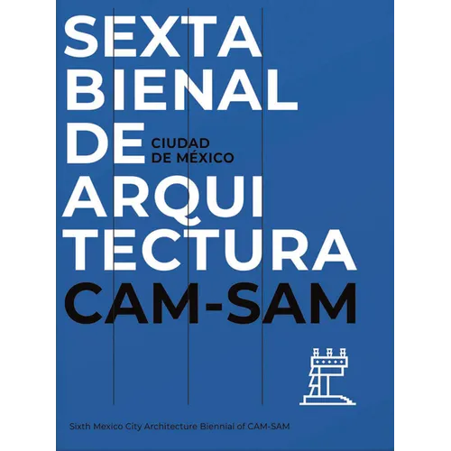 Mexico City's Sixth Architecture Biennial: CAM Sam