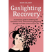 Gaslighting Recovery: A Conscious Guide to Entering the Narcissist's Mind, Overcome the Damage from Gaslighting, Take Control of Your Life