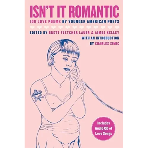Isn't It Romantic: 100 Love Poems by Younger American Poets