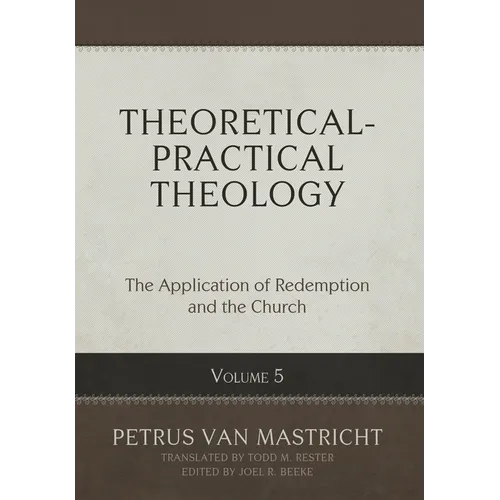 Theoretical-Practical Theology, Volume 5: The Application of Redemption and the Church