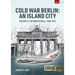 Cold War Berlin: An Island City: Volume 2: The Berlin Wall 1950-1961