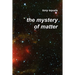 The Mystery of Matter