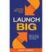 Launch Big: The Complete Digital Marketing Guide for Church Planters: Build Your Launch Team, Launch Big, And Get New Guests Every Sunday