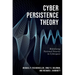 Cyber Persistence Theory: Redefining National Security in Cyberspace