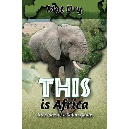 THIS is Africa: True Tales of a Safari Guide