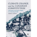 Climate Change and the Canadian Constitution: Federalism and Charter Rights in a Warming World