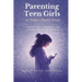 Parenting Teen Girls in Today's Digital World: A Practical Guide to Supporting Their Growth, Confidence, and Well-being