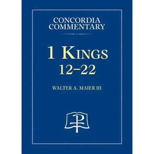 1 Kings 12-22 - Concordia Commentary