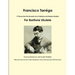 Francisco Tarréga: 18 Pieces from the Romantic Era In Tablature and Modern Notation Second Edition For Baritone Ukulele