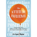 The Attitude Influence: Creating a positive life by taking accountability, building connections, & discovering how attitude influences everything
