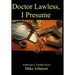Dr. Lawless, I Presume: A Brewster J. Lawless novel