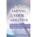 Amping Your Abilities: 77 Ways to Awaken, Explore, and Ignite Your Intuition