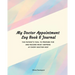 My Doctor Appointment Log Book and Journal: The Patient's Tool to Prepare for and Record What Happens at Every Doctor Visit