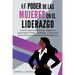 El Poder de las Mujeres en el Liderazgo: Construye Confianza, Logra un Equilibrio Vida-Trabajo, y Avanza en tu Carrera de Manera Auténtica