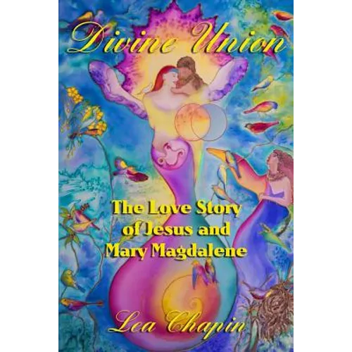 Divine Union: The Love Story of Jesus and Mary Magdalene
