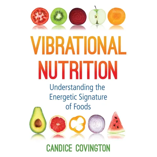 Vibrational Nutrition: Understanding the Energetic Signature of Foods