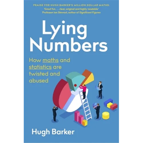 Lying Numbers: How Maths and Statistics Are Twisted and Abused