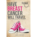 Have Breast Cancer, Will Travel