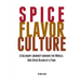 Spice Flavor Culture: A Culinary Journey around the World, One Spice Blend at a Time