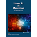 Using AI in Marketing: An Introduction