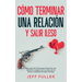 Cómo Terminar una Relación y Salir Ileso: Descubre los Pasos para Terminar una Relación y Seguir con tu Vida con el Menor Cantidad de Daño Posible