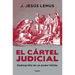 El Cártel Judicial: Radiografía de Un Poder Fallido / Judicial Cartel. X-Ray of a Failing Power