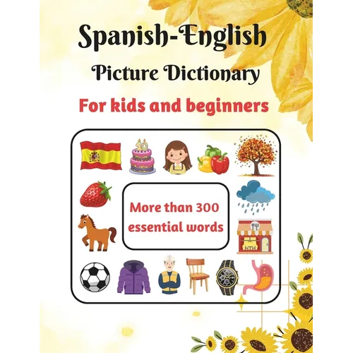 Spanish-English Picture Dictionary for kids and beginners: Learn Spanish for Kids - Learn Spanish Vocabulary - First Bilingual Picture Dictionaries -