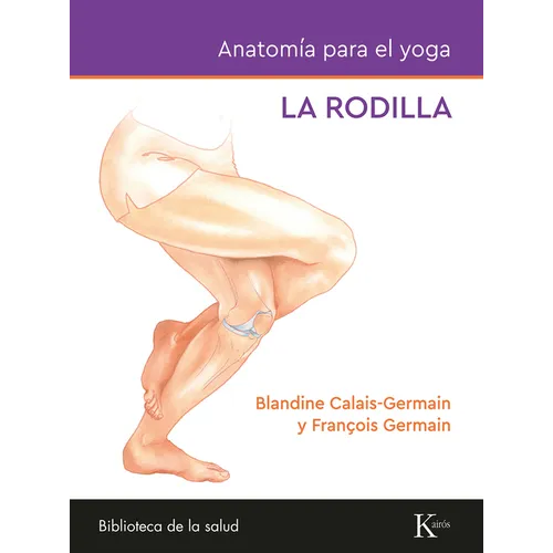 Anatomía Para El Yoga: La Rodilla