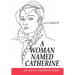 A Woman Named Catherine: The life of Catherine de Medici