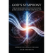 God's Symphony: The Harmonies of Consciousness & The Journey to the One Reality