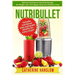 Nutribullet: Delicious Nutritional Smoothie Recipes for Weight Loss, Anti-Aging, Detox and Healthy Living