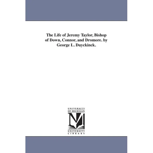 The Life of Jeremy Taylor, Bishop of Down, Connor, and Dromore. by George L. Duyckinck.