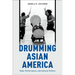 Drumming Asian America: Taiko, Performance, and Cultural Politics