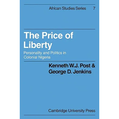 The Price of Liberty: Personality and Politics in Colonial Nigeria