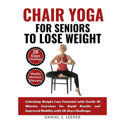 Chair Yoga For Seniors to Lose Weight: Unlocking Weight Loss Potential with Gentle 10 Minutes Exercises for Rapid Results and Improved Mobility with 2