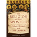 The Religion of the Apostles: Orthodox Christianity in the First Century