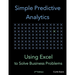 Simple Predictive Analytics: Using Excel to Solve Business Problems