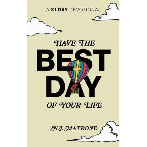 Have The Best Day Of Your Life: A 31 Day Devotional