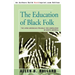 The Education of Black Folk: The Afro-American Struggle for Knowledge in White America