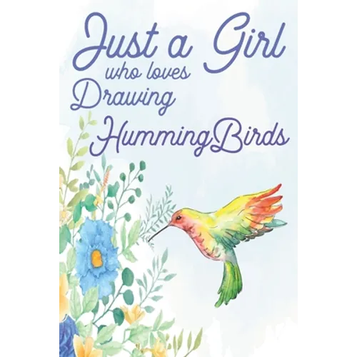 Just a Girl Who Loves Drawing Hummingbirds